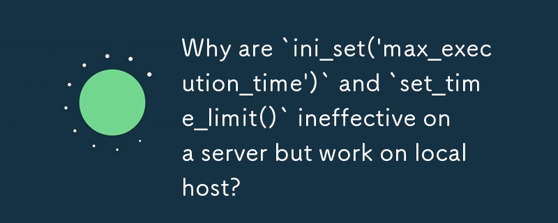 `ini_set(\'max_execution_time\')` 및 `set_time_limit()`가 서버에서는 효과가 없지만 로컬 호스트에서는 작동하는 이유는 무엇입니까?