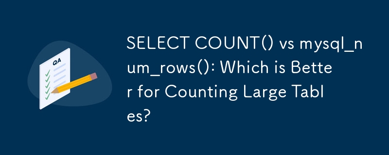 SELECT COUNT() 대 mysql_num_rows(): 큰 테이블을 계산하는 데 어느 것이 더 좋나요?