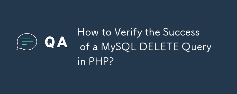 PHP에서 MySQL DELETE 쿼리의 성공을 확인하는 방법은 무엇입니까?