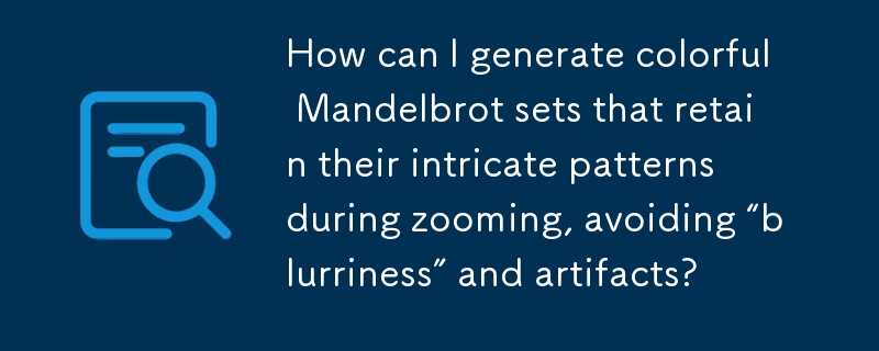 Wie kann ich farbenfrohe Mandelbrot-Mengen generieren, die beim Zoomen ihre komplexen Muster beibehalten und so „Unschärfe“ und Artefakte vermeiden?