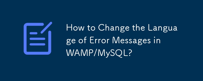 WAMP/MySQL에서 오류 메시지의 언어를 변경하는 방법은 무엇입니까?