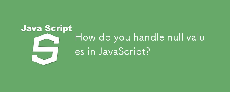 JavaScript에서 null 값을 어떻게 처리합니까?
