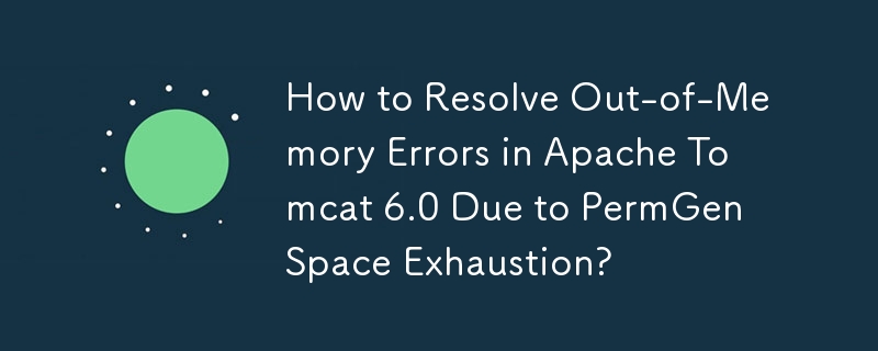 Bagaimana untuk Menyelesaikan Ralat Kehabisan Ingatan dalam Apache Tomcat 6.0 Akibat Keletihan Ruang PermGen?