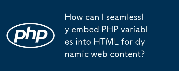 Wie kann ich PHP-Variablen für dynamische Webinhalte nahtlos in HTML einbetten?