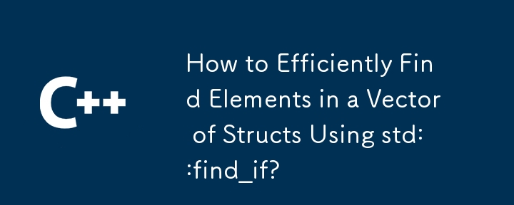 Comment rechercher efficacement des éléments dans un vecteur de structures à l'aide de std :: find_if ?