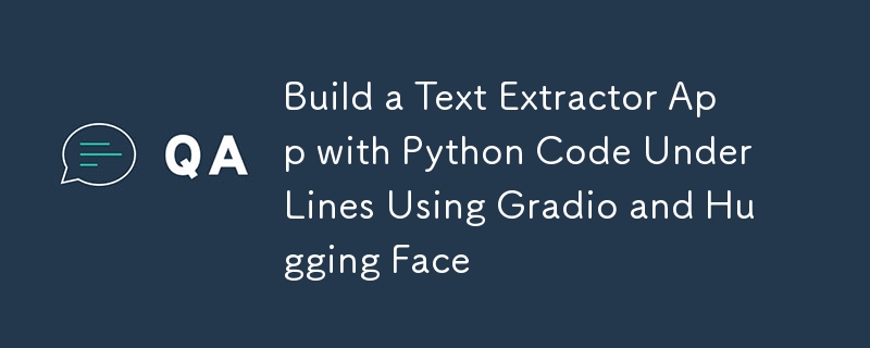 Bina Apl Pengekstrak Teks dengan Kod Python Di Bawah Garis Menggunakan Gradio dan Muka Memeluk