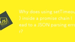 为什么在 Promise 链中使用 setTimeout() 会导致 JSON 解析错误?