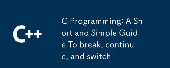 C Programming: A Short and Simple Guide To break, continue, and switch-小浪资源网