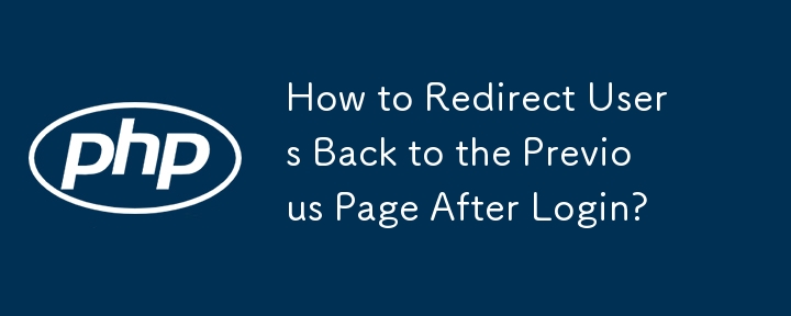 How to Redirect Users Back to the Previous Page After Login?