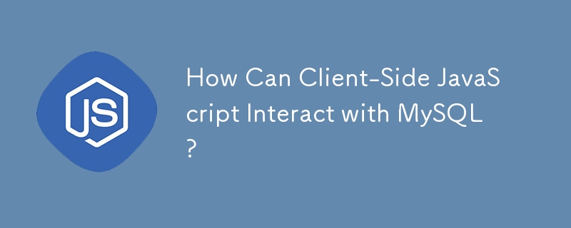 Bagaimanakah JavaScript Sisi Pelanggan Boleh Berinteraksi dengan MySQL?