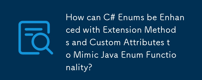 Java Enum 機能を模倣するために拡張メソッドとカスタム属性を使用して C# Enum を拡張するにはどうすればよいですか?