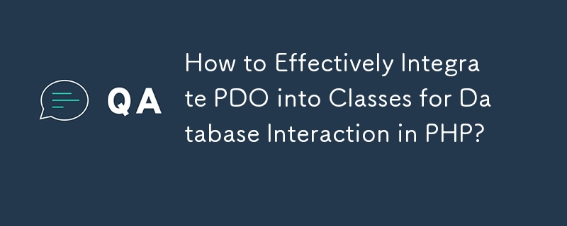 Bagaimana untuk Mengintegrasikan PDO dengan Berkesan ke dalam Kelas untuk Interaksi Pangkalan Data dalam PHP?