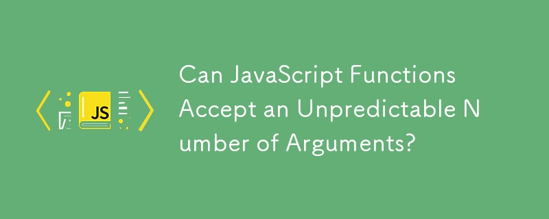 Bolehkah Fungsi JavaScript Menerima Bilangan Argumen Yang Tidak Dapat Diramalkan?