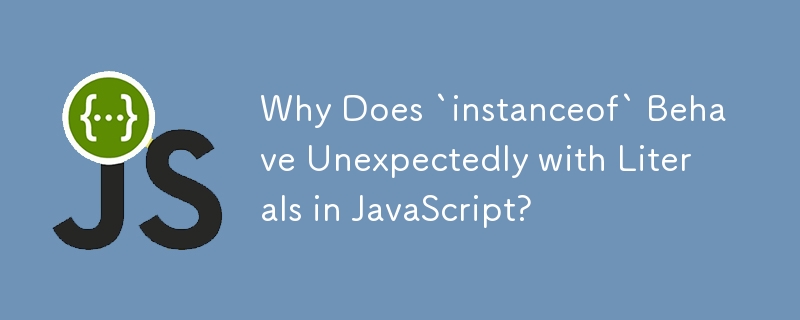 Mengapakah `instanceof` Berkelakuan Tidak Dijangka dengan Literal dalam JavaScript?