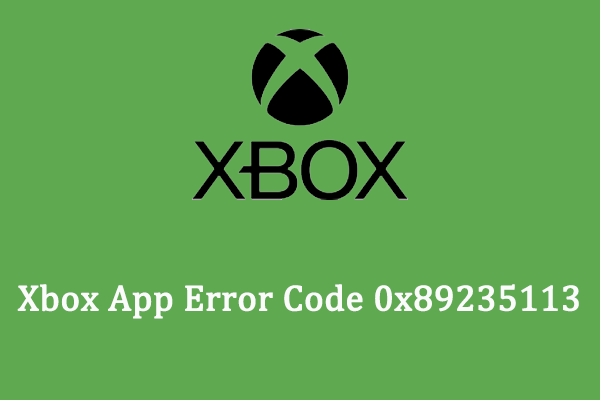 Moyens simples de corriger le code d’erreur de l’application Xbox 0x89235113 sous Windows