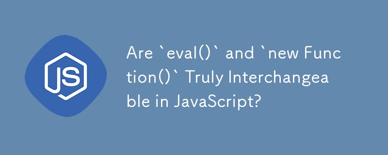 `eval()` と `new Function()` は JavaScript で本当に互換性がありますか?