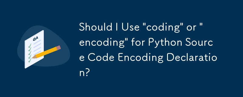 Dois-je utiliser \'coding\' ou \'encoding\' pour la déclaration de codage du code source Python ?
