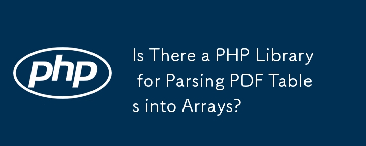 Gibt es eine PHP-Bibliothek zum Parsen von PDF-Tabellen in Arrays?