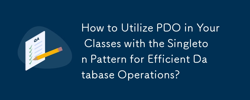 Bagaimana untuk Menggunakan PDO dalam Kelas Anda dengan Corak Singleton untuk Operasi Pangkalan Data yang Cekap?