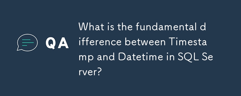 SQL Server 中時間戳記和日期時間之間的根本差異是什麼？