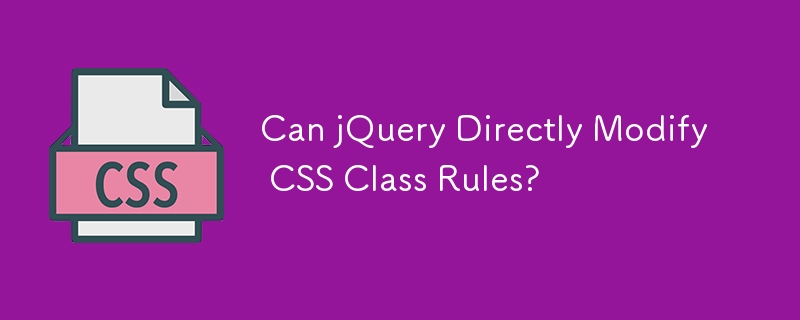 Kann jQuery CSS-Klassenregeln direkt ändern?