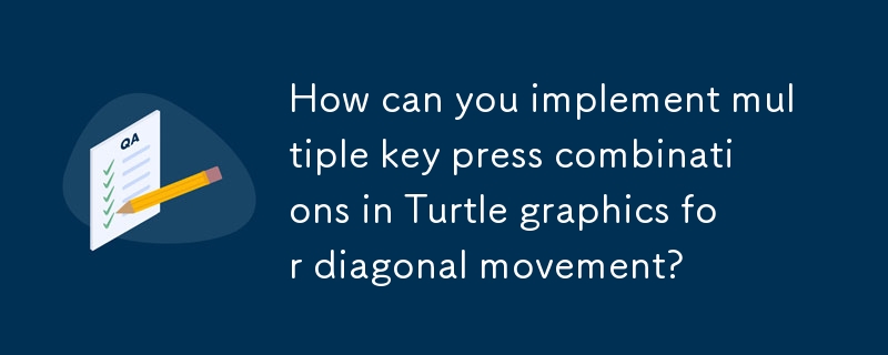 如何在 Turtle 圖形中實現多個按鍵組合以進行對角線移動？