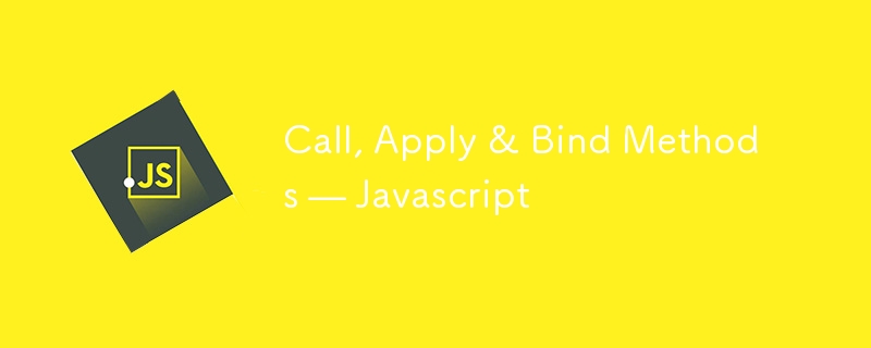 Call, Apply & Bind Methods — Javascript