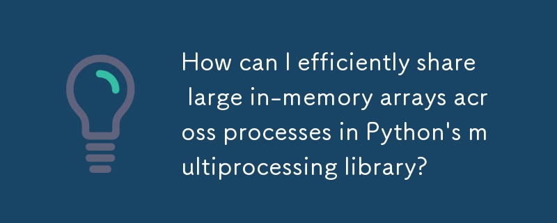 Bagaimanakah saya boleh berkongsi tatasusunan dalam memori yang besar dengan cekap merentas proses dalam perpustakaan berbilang pemprosesan Python?