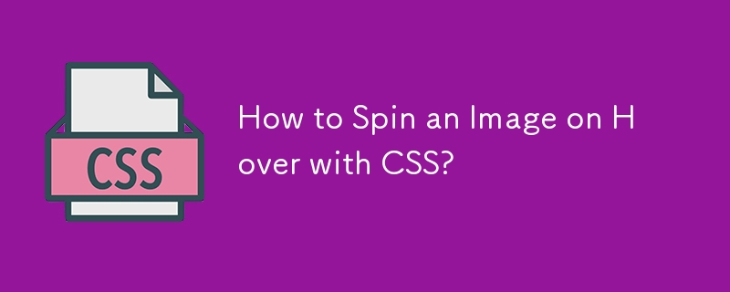 How to Spin an Image on Hover with CSS?