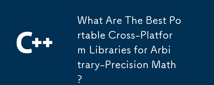 Apakah Perpustakaan Cross-Platform Mudah Alih Terbaik untuk Matematik Ketepatan Arbitrari?