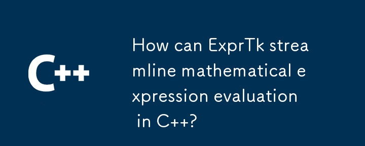 How can ExprTk streamline mathematical expression evaluation in C  ?