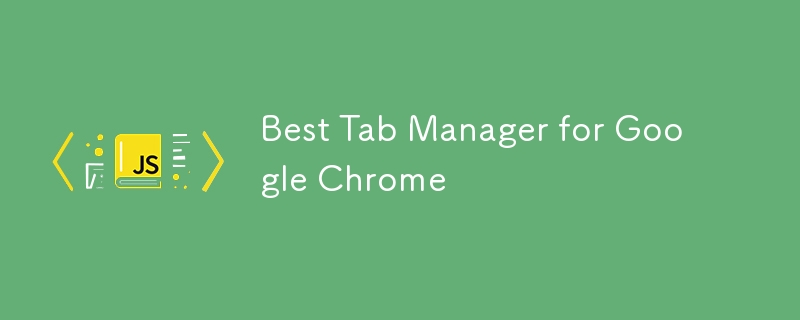 Bester Tab-Manager für Google Chrome