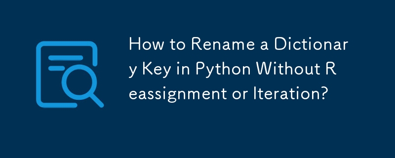 Wie benenne ich einen Wörterbuchschlüssel in Python ohne Neuzuweisung oder Iteration um?