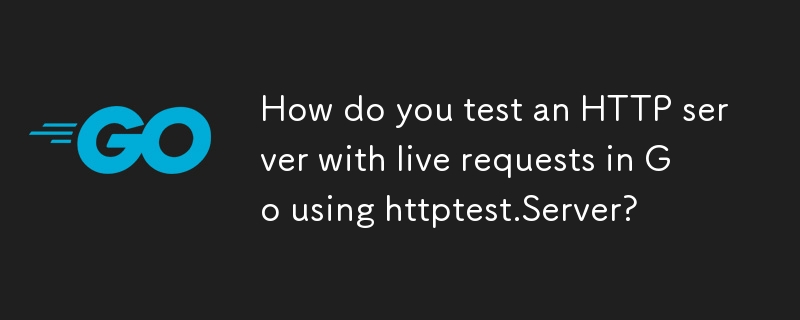 Wie testet man einen HTTP-Server mit Live-Anfragen in Go mithilfe von httptest.Server?