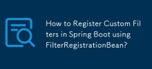 如何使用 FilterRegistrationBean 在 Spring Boot 中注册自定义过滤器？