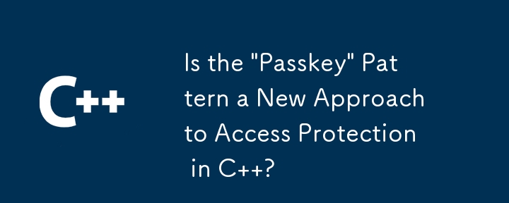 Le modèle « Passkey » est-il une nouvelle approche de la protection d'accès en C ?