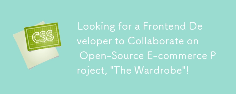 À la recherche d'un développeur frontend pour collaborer sur le projet de commerce électronique open source, « The Garde-robe » !