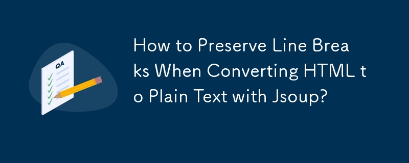 Comment conserver les sauts de ligne lors de la conversion de HTML en texte brut avec Jsoup ?