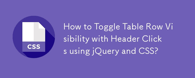 Comment basculer la visibilité des lignes du tableau avec les clics sur l'en-tête à l'aide de jQuery et CSS ?