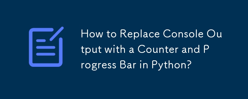 How to Replace Console Output with a Counter and Progress Bar in Python?