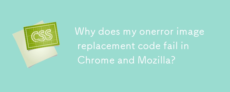Warum schlägt mein Code zum Ersetzen von Onerror-Bildern in Chrome und Mozilla fehl?