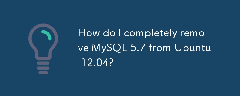 Ubuntu 12.04에서 MySQL 5.7을 어떻게 완전히 제거합니까?