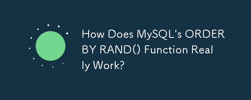 MySQL의 ORDER BY RAND() 함수는 실제로 어떻게 작동합니까?