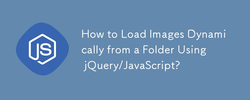 Bagaimana untuk Memuatkan Imej Secara Dinamik dari Folder Menggunakan jQuery/JavaScript?