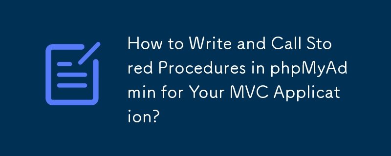 Bagaimana untuk Menulis dan Memanggil Prosedur Tersimpan dalam phpMyAdmin untuk Aplikasi MVC Anda?