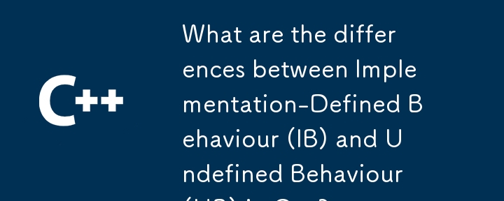 What are the differences between Implementation-Defined Behaviour (IB) and Undefined Behaviour (UB) in C  ?