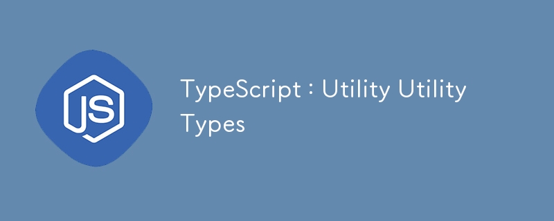 TypeScript ：实用工具类型