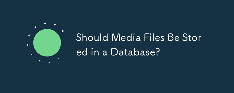 Patutkah Fail Media Disimpan dalam Pangkalan Data?