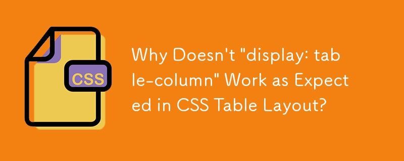 Why Doesn\'t \'display: table-column\' Work as Expected in CSS Table Layout?