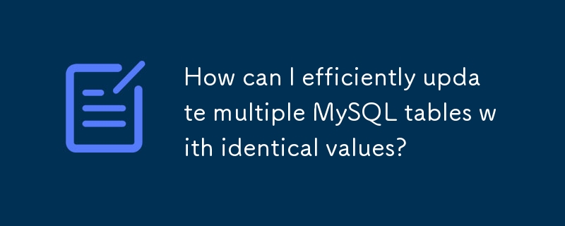 Wie kann ich mehrere MySQL-Tabellen effizient mit identischen Werten aktualisieren?